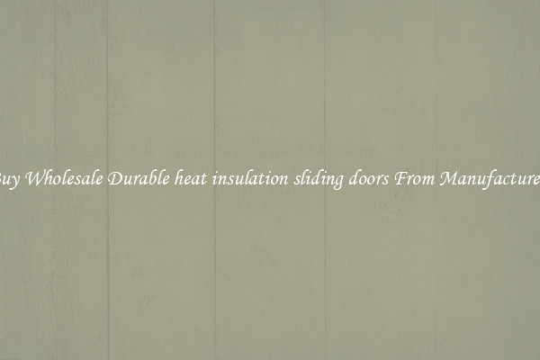 Buy Wholesale Durable heat insulation sliding doors From Manufacturers