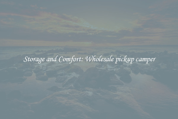 Storage and Comfort: Wholesale pickup camper