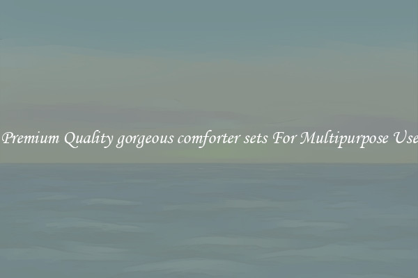Premium Quality gorgeous comforter sets For Multipurpose Use