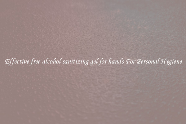 Effective free alcohol sanitizing gel for hands For Personal Hygiene