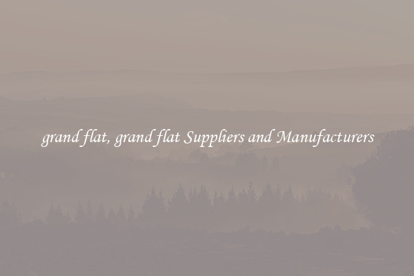 grand flat, grand flat Suppliers and Manufacturers
