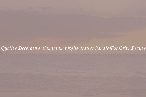 Quality Decorative aluminium profile drawer handle For Grip, Beauty