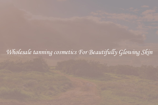 Wholesale tanning cosmetics For Beautifully Glowing Skin