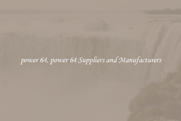 power 64, power 64 Suppliers and Manufacturers