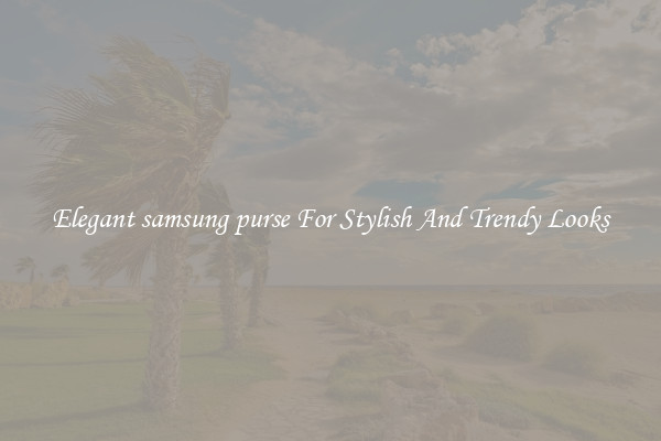 Elegant samsung purse For Stylish And Trendy Looks