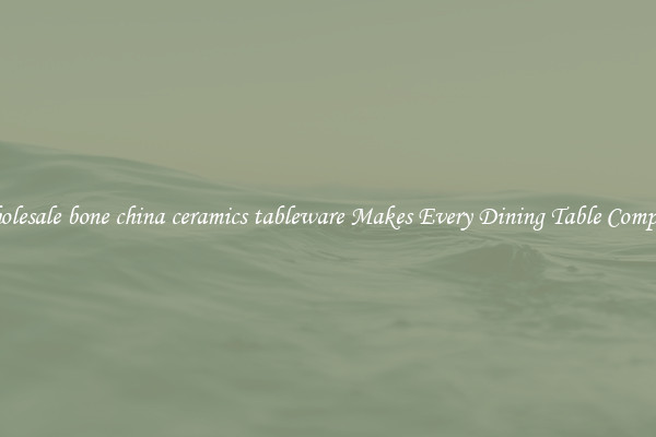 Wholesale bone china ceramics tableware Makes Every Dining Table Complete