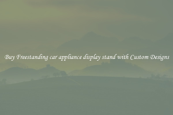 Buy Freestanding car appliance display stand with Custom Designs