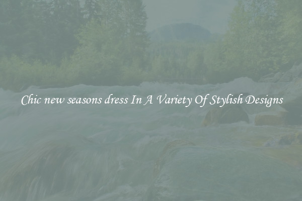 Chic new seasons dress In A Variety Of Stylish Designs