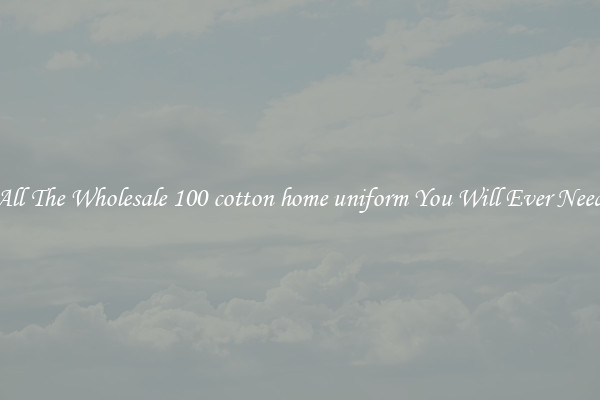 All The Wholesale 100 cotton home uniform You Will Ever Need