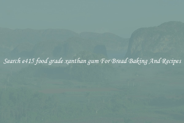 Search e415 food grade xanthan gum For Bread Baking And Recipes