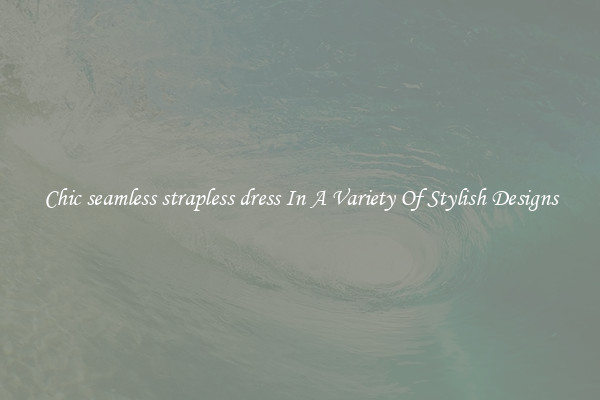Chic seamless strapless dress In A Variety Of Stylish Designs