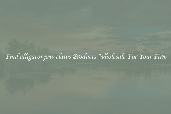 Find alligator jaw claws Products Wholesale For Your Firm