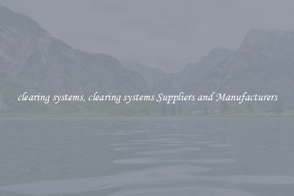 clearing systems, clearing systems Suppliers and Manufacturers