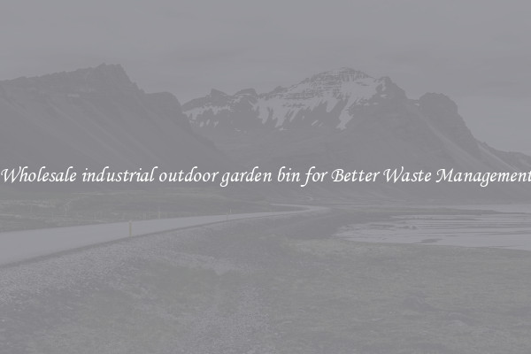 Wholesale industrial outdoor garden bin for Better Waste Management