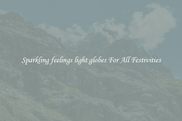 Sparkling feelings light globes For All Festivities