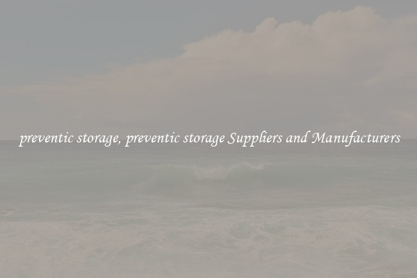 preventic storage, preventic storage Suppliers and Manufacturers