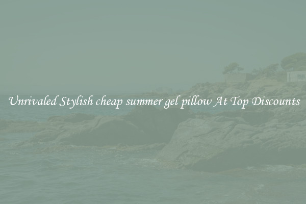 Unrivaled Stylish cheap summer gel pillow At Top Discounts