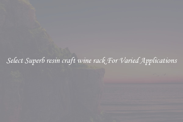 Select Superb resin craft wine rack For Varied Applications