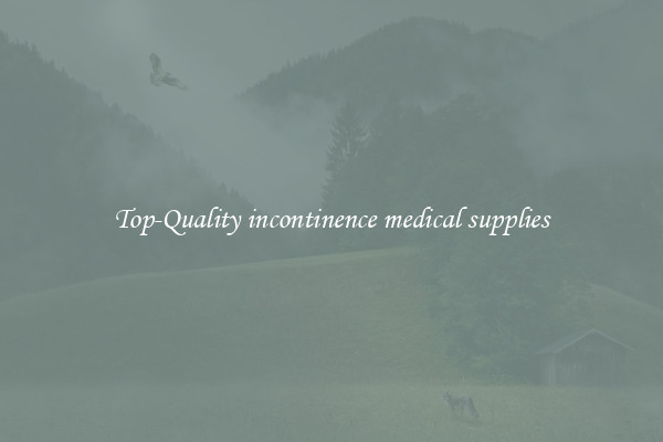 Top-Quality incontinence medical supplies