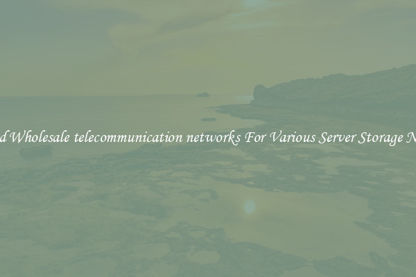 Solid Wholesale telecommunication networks For Various Server Storage Needs