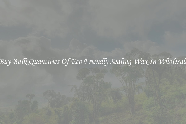 Buy Bulk Quantities Of Eco Friendly Sealing Wax In Wholesale