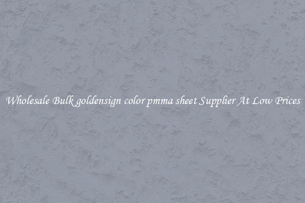 Wholesale Bulk goldensign color pmma sheet Supplier At Low Prices