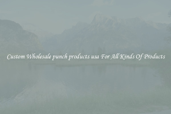 Custom Wholesale punch products usa For All Kinds Of Products