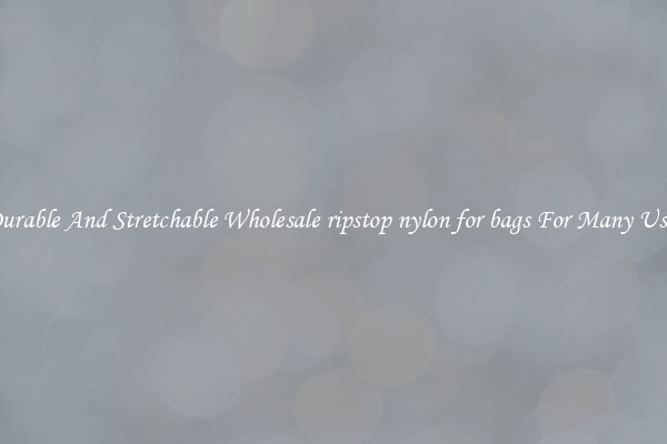 Durable And Stretchable Wholesale ripstop nylon for bags For Many Uses