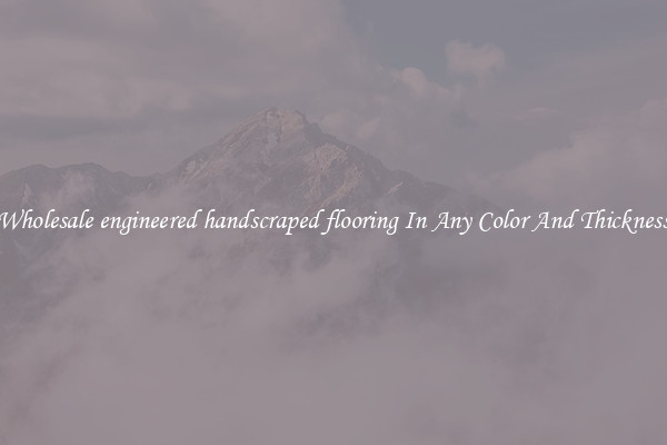 Wholesale engineered handscraped flooring In Any Color And Thickness