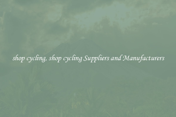 shop cycling, shop cycling Suppliers and Manufacturers