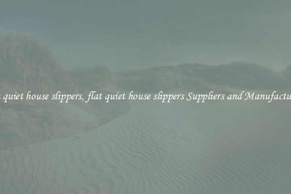 flat quiet house slippers, flat quiet house slippers Suppliers and Manufacturers
