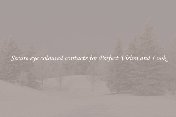 Secure eye coloured contacts for Perfect Vision and Look