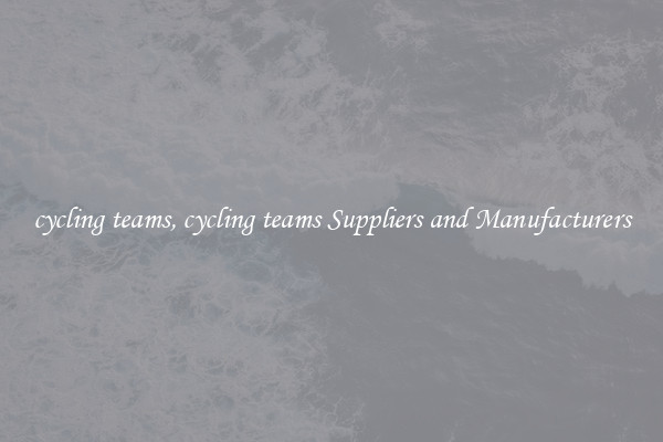 cycling teams, cycling teams Suppliers and Manufacturers
