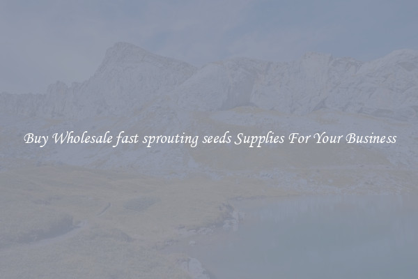 Buy Wholesale fast sprouting seeds Supplies For Your Business