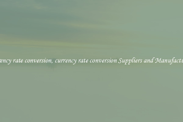 currency rate conversion, currency rate conversion Suppliers and Manufacturers