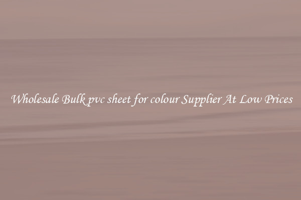 Wholesale Bulk pvc sheet for colour Supplier At Low Prices
