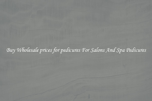 Buy Wholesale prices for pedicures For Salons And Spa Pedicures