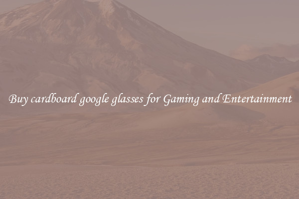 Buy cardboard google glasses for Gaming and Entertainment