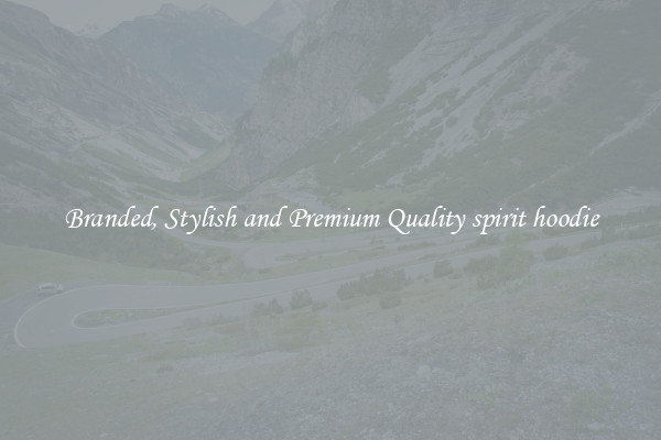 Branded, Stylish and Premium Quality spirit hoodie