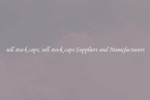 sell stock caps, sell stock caps Suppliers and Manufacturers