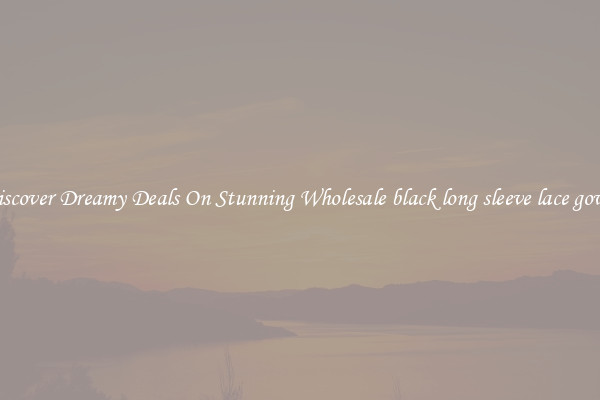 Discover Dreamy Deals On Stunning Wholesale black long sleeve lace gown