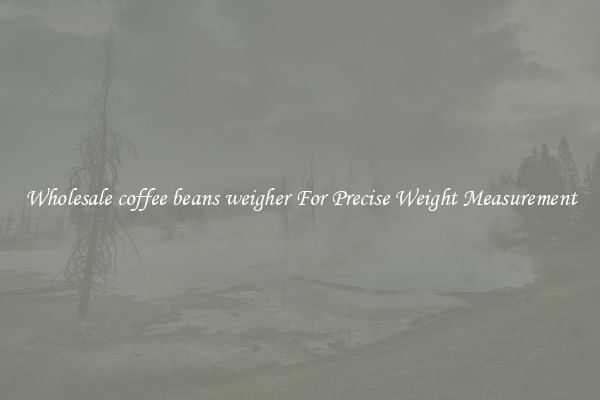 Wholesale coffee beans weigher For Precise Weight Measurement