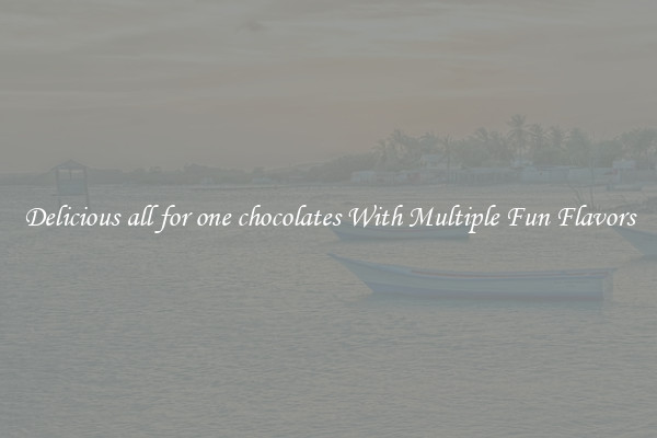 Delicious all for one chocolates With Multiple Fun Flavors