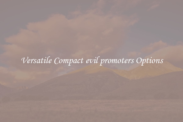 Versatile Compact evil promoters Options