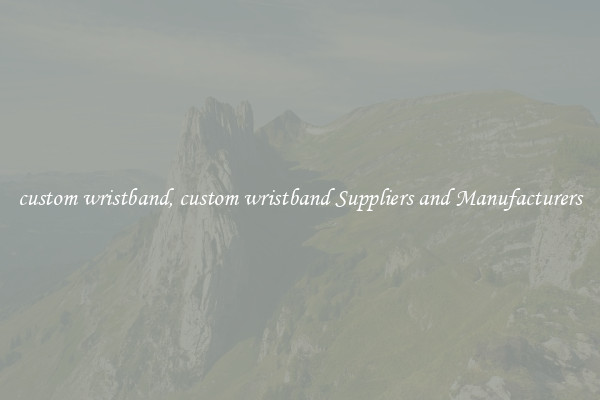 custom wristband, custom wristband Suppliers and Manufacturers
