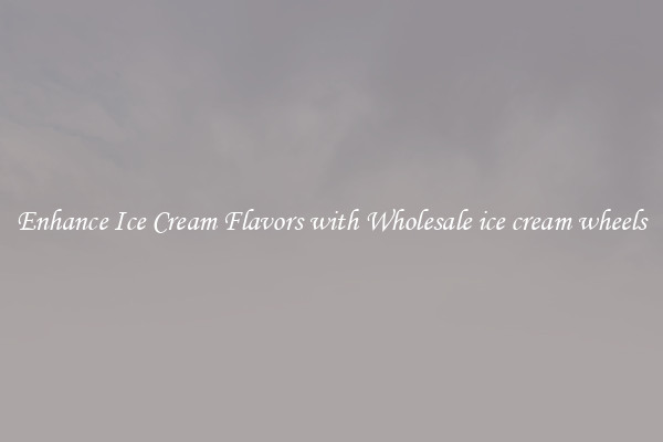 Enhance Ice Cream Flavors with Wholesale ice cream wheels