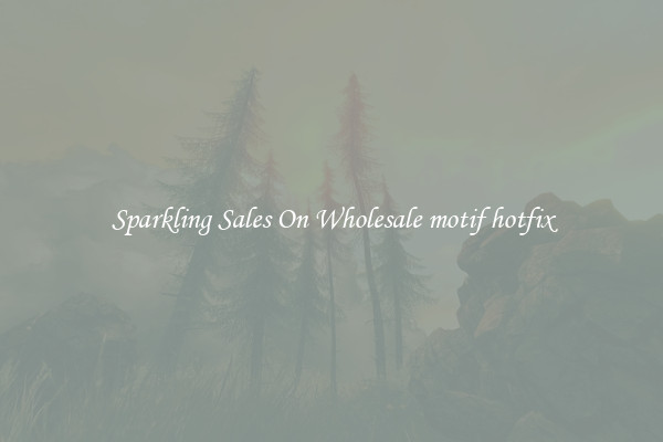 Sparkling Sales On Wholesale motif hotfix