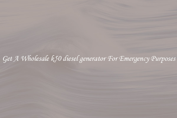 Get A Wholesale k50 diesel generator For Emergency Purposes