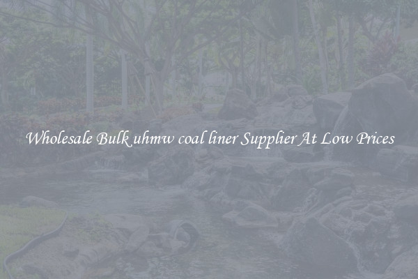 Wholesale Bulk uhmw coal liner Supplier At Low Prices