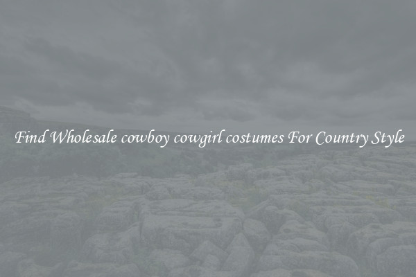 Find Wholesale cowboy cowgirl costumes For Country Style